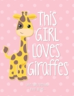 This Girl Loves Giraffes: School Notebook Animal Lover Gift 8.5x11 Wide Ruled By Cute Critter Press Cover Image