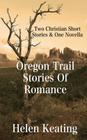 Oregon Trail Stories of Romance: Two Christian Short Stories & One Novella Cover Image