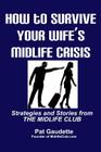 How To Survive Your Wife's Midlife Crisis: Strategies and Stories from The Midlife Club By Pat Gaudette Cover Image