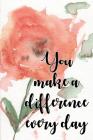 You Make a Difference Every Day Notebook By Xangelle Creations Cover Image