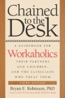 Chained to the Desk: A Guidebook for Workaholics, Their Partners and Children, and the Clinicians Who Treat Them By Bryan E. Robinson Cover Image