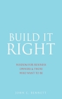 Build It Right: Wisdom for Business Owners & Those Who Want to Be By John C. Bennett Cover Image