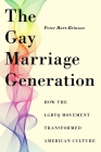 The Gay Marriage Generation: How the LGBTQ Movement Transformed American Culture By Peter Hart-Brinson Cover Image