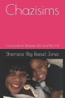 Chazisims: Conversations Between Me and My Kid. By Sherriece Big Reese Jones Cover Image