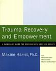 Trauma Recovery and Empowerment: A Clinician's Guide for Working with Women in Groups By Maxine Harris Cover Image