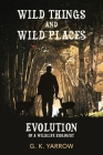 Wild Things and Wild Places: Evolution of a Wildlife Biologist By G. K. Yarrow Cover Image