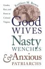Good Wives, Nasty Wenches, and Anxious Patriarchs: Gender, Race, and Power in Colonial Virginia (Published by the Omohundro Institute of Early American Histo) Cover Image