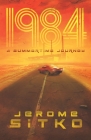 1984 A Summertime Journey By Jerome Sitko, Lance Buckley (Cover Design by), Michael McConnell (Editor) Cover Image