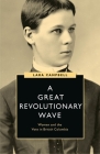 A Great Revolutionary Wave: Women and the Vote in British Columbia (Women’s Suffrage and the Struggle for Democracy) By Lara Campbell Cover Image