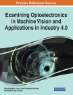 Examining Optoelectronics in Machine Vision and Applications in Industry 4.0, 1 volume By Oleg Sergiyenko (Editor), Julio C. Rodriguez-Quiñonez (Editor), Wendy Flores-Fuentes (Editor) Cover Image