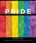 Pride: The Story of the LGBTQ Equality Movement By Matthew Todd Cover Image