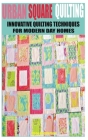 Urban Square Quilting: Innovative Quilting Techniques for Modern Day Homes Cover Image