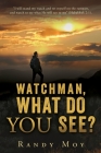 Watchman, What Do You See? Cover Image