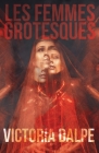 Les Femmes Grotesques By Victoria Dalpe Cover Image