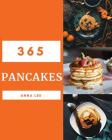 Pancakes 365: Enjoy 365 Days with Amazing Pancake Recipes in Your Own Pancake Cookbook! [book 1] By Anna Lee Cover Image