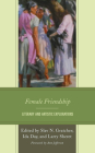 Female Friendship: Literary and Artistic Explorations By Slav N. Gratchev (Editor), Ida Day (Editor), Larry Sheret (Editor) Cover Image