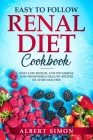 Easy to Follow Renal Diet Cookbook: Only Low Sodium, Low Potassium, Low Phosphorus Healthy Recipes to Avoid Dialysis! By Albert Simon Cover Image