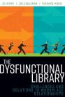 The Dysfunctional Library: Challenges and Solutions to Workplace Relationships By Jo Henry, Joe Eshleman, Richard Moniz Cover Image