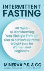 Intermittent Fasting: 101 Guide to Transforming Your Lifestyle Through Diet to Achieve Extreme Weight Loss for Women and Beginners Cover Image