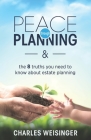 Peace Through Planning: The 8 Truths You Need to Know About Estate Planning Cover Image