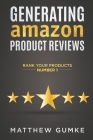Generating Amazon Product Reviews: Rank Your Products Number 1 By Matthew Gumke Cover Image