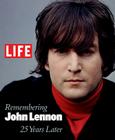 Life: Remembering John Lennon: 25 Years Later By Editors of Life Cover Image
