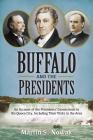 Buffalo and the Presidents: An Account of the American Presidents' Connections to the Queen City, Including their Visits to the Area Cover Image