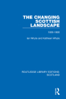 The Changing Scottish Landscape: 1500-1800 By Ian Whyte, Kathleen Whyte Cover Image