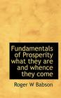Fundamentals of Prosperity What They Are and Whence They Come By Roger W. Babson Cover Image