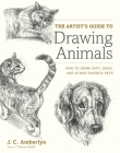 The Artist's Guide to Drawing Animals: How to Draw Cats, Dogs, and Other Favorite Pets By J.C. Amberlyn Cover Image