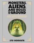 Monsters, Aliens, and Holes in the Ground, Deluxe Edition: A Guide to Tabletop Roleplaying Games from D&D to Mothership By Stu Horvath Cover Image
