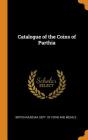Catalogue of the Coins of Parthia By British Museum Dept of Coins and Medal (Created by) Cover Image