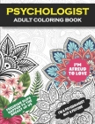 Psychologist Adult Coloring Book: Funny Gift For Psychologist- Forensic Psychology Gifts For women and Men- Student Graduation, Appreciation and Retir By School Psychologist Publishing Cover Image