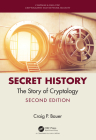 Secret History: The Story of Cryptology (Chapman & Hall/CRC Cryptography and Network Security) By Craig Bauer Cover Image