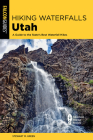Hiking Waterfalls Utah: A Guide to the State's Best Waterfall Hikes Cover Image