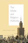 The Media and Religious Authority By Stewart M. Hoover (Editor) Cover Image