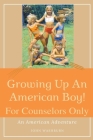 Growing Up An American Boy! For Counselors Only By John Washburn Cover Image