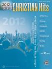 2012 Greatest Christian Hits: Sheet Music for the Year's Most Popular Songs (Piano/Vocal/Guitar) (Greatest Hits) By Alfred Music (Other) Cover Image