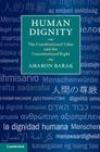 Human Dignity: The Constitutional Value and the Constitutional Right By Aharon Barak Cover Image