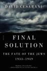 Final Solution: The Fate of the Jews 1933-1949 By David Cesarani Cover Image