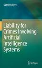 Liability for Crimes Involving Artificial Intelligence Systems By Gabriel Hallevy Cover Image