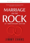 Marriage on the Rock 25th Anniversary: The Comprehensive Guide to a Solid, Healthy and Lasting Marriage By Jimmy Evans Cover Image