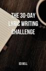 The 30-Day Lyric Writing Challenge: Transform Your Lyric Writing Skills in Only 30 Days By Ed Bell Cover Image