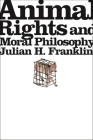 Animal Rights and Moral Philosophy By Julian H. Franklin Cover Image