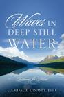 Waves in Deep Still Water: Listening for Mind By Candace Crosby Cover Image