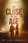 The Close Of The Age: An End Time Novel By Lily Corsello Cover Image