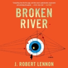 Broken River Lib/E By J. Robert Lennon, Hillary Huber (Read by) Cover Image