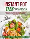 Instant Pot Easy Cookbook: Enjoy 150 + Easy, Tasty, Affordable, Healthy Instant Pot Recipes for Weight Loss and Lean Body By Edward Frandsen Cover Image