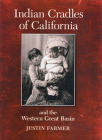 Indian Cradles of California and the Western Great Basin By Justin F. Farmer, Ryan Ahern (Photographer) Cover Image