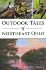 Outdoor Tales of Northeast Ohio (Sports) By Andrew Pegman Cover Image